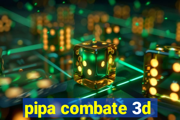 pipa combate 3d